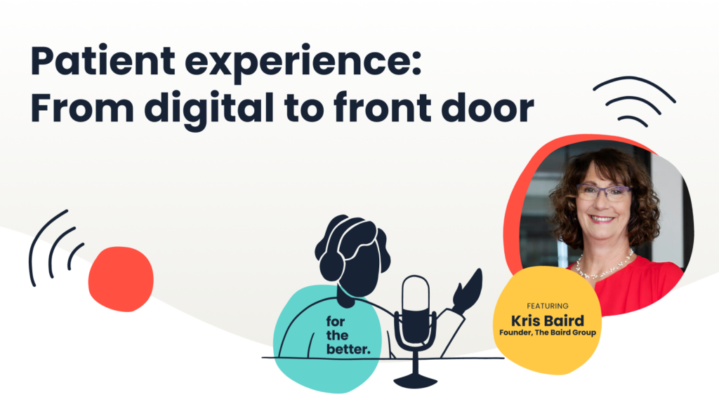 Improving the patient experience at every touchpoint with Kris Baird